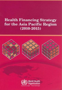 Health Financing Strategy for the Asia Pacific Region (2010-2015)