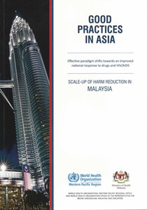 Good Practices in Asia: Effective Paradigm Shifts Towards an Improved National Response to Drugs and Hiv/Aids: Scale-Up of Harm Reduction in Malaysia