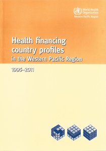 Health Financing Country Profiles in the Western Pacific Region: 1995-2011