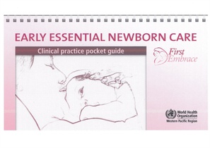 Early Essential Newborn Care: Clinical Practice Pocket Guide: First Embrace