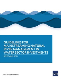 Guidelines for Mainstreaming Natural River Management in Water Sector Investments
