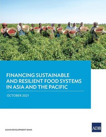 Financing Sustainable and Resilient Food Systems in Asia and the Pacific