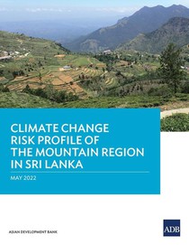 Climate Change Risk Profile of the Mountain Region in Sri Lanka