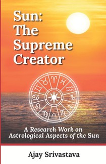 Sun: The Supreme Creator: A Research Work on Astrological Aspects of the Sun