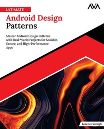 Ultimate Android Design Patterns: Master Android Design Patterns with Real-World Projects for Scalable, Secure, and High-Performance Apps (English Edi