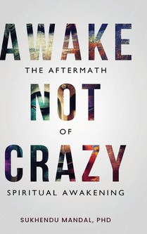 Awake Not Crazy - The Aftermath of Spiritual Awakening