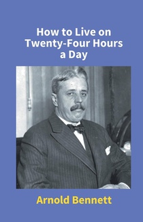 How To Live On Twenty-Four Hours A Day