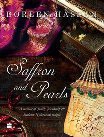 Saffron and Pearls: A Memoir of Family, Friendship & Heirloom Hyderabadirecipes