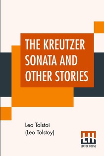 The Kreutzer Sonata And Other Stories