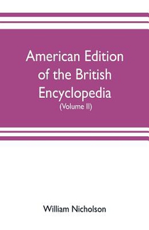 American edition of the British encyclopedia, or Dictionary of arts and sciences