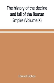 The history of the decline and fall of the Roman Empire (Volume X)