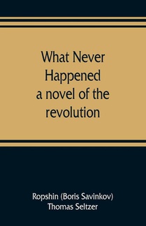 What never happened; a novel of the revolution