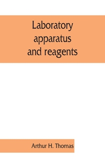 Laboratory apparatus and reagents; selected for laboratories of chemistry and biology in their application to education, the industries, medicine and the public health, including some equipment for metallurgy, mineralogy, the testing of materials, and opti
