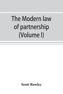 The modern law of partnership, including a full consideration of joint adventures, limited partnerships, and joint stock companies, together with a treatment of the Uniform partnership act (Volume I)