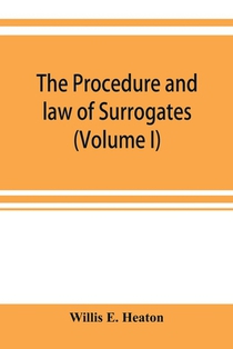 The procedure and law of Surrogates' Courts of the State of New York (Volume I)