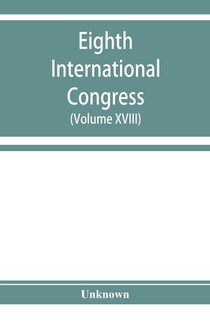 Eighth International congress of applied chemistry, Washington and New York, September 4 to 13, 1912 (Volume XVIII)