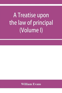 A treatise upon the law of principal and agent in contract and tort (Volume I)