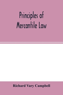 Principles of mercantile law, in the subjects of bankruptcy, cautionary obligations, securities over moveables, principal and agent, partnership and the companies' acts