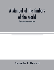 A manual of the timbers of the world