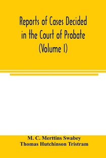 Reports of cases decided in the Court of Probate and in the Court for Divorce and Matrimonial Causes (Volume I) From Hil. T. 1858 To Hil. Vac. 1860.