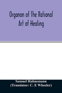 Organon of the rational art of healing