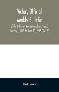 Victory Official Weekly Bulletin of the Office of War Information (Index) January 1, 1943 to June 30, 1943 (Vol. IV)