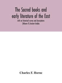 The sacred books and early literature of the East; with an historical survey and descriptions (Volume V) Ancient Arabia