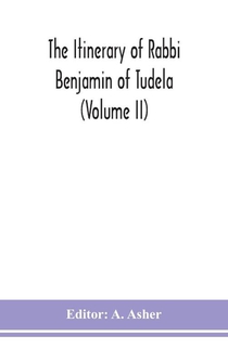 The itinerary of Rabbi Benjamin of Tudela (Volume II)