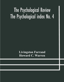 The Psychological Review The Psychological index No. 4 A Bibliography of the Literature of Psychology and Cognate Subjects for 1897