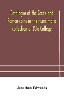 Catalogue of the Greek and Roman coins in the numismatic collection of Yale College