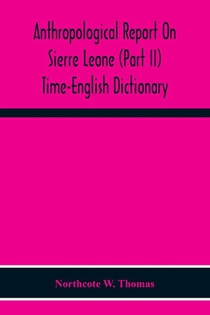 Anthropological Report On Sierre Leone (Part Ii) Time-English Dictionary