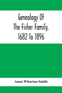 Genealogy Of The Fisher Family, 1682 To 1896
