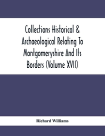 Collections Historical & Archaeological Relating To Montgomeryshire And Its Borders (Volume Xvii)