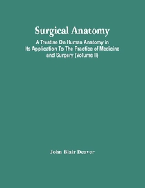 Surgical Anatomy; A Treatise On Human Anatomy In Its Application To The Practice Of Medicine And Surgery (Volume Ii)
