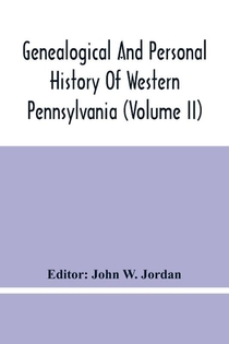 Genealogical And Personal History Of Western Pennsylvania (Volume Ii)