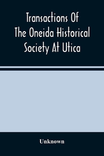 Transactions Of The Oneida Historical Society At Utica