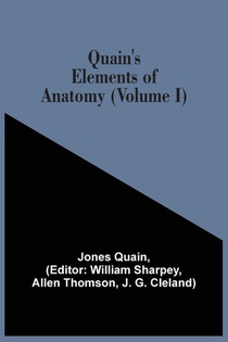 Quain'S Elements Of Anatomy (Volume I)