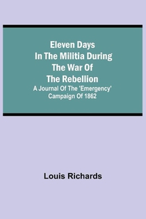 Eleven days in the militia during the war of the rebellion; A journal of the 'Emergency' campaign of 1862