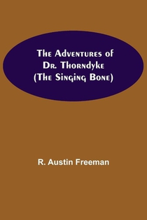 The Adventures of Dr. Thorndyke; (The Singing Bone)