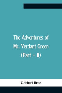 The Adventures Of Mr. Verdant Green (Part - Ii)