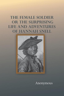 The Female Soldier; Or, The Surprising Life and Adventures of Hannah Snell