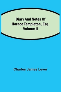 Diary And Notes Of Horace Templeton, Esq.Volume II