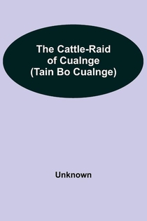 The Cattle-Raid Of Cualnge (Tain Bo Cualnge)
