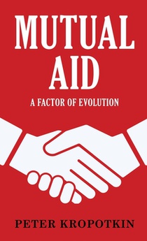 Mutual Aid: A Factor of Evolution