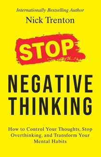 Stop Negative Thinking: How to Control Your Thoughts, Stop Overthinking, and Transform Your Mental Habits (English)