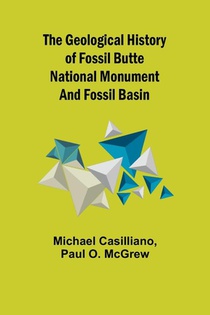 The Geological History of Fossil Butte National Monument and Fossil Basin