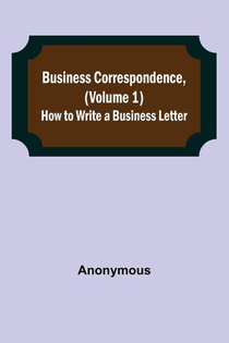 Business Correspondence, (Volume 1)