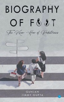 Biography of Foot The know how of pedestrians