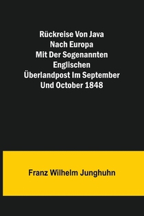 Wilhelm Junghuhn, F: Rückreise von Java nach Europa mit der