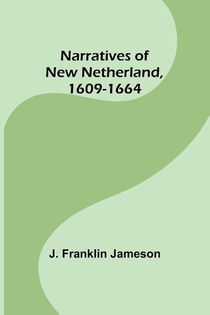 Narratives of New Netherland, 1609-1664